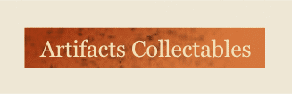 Visit Lez's additional Artifacts Collectables website